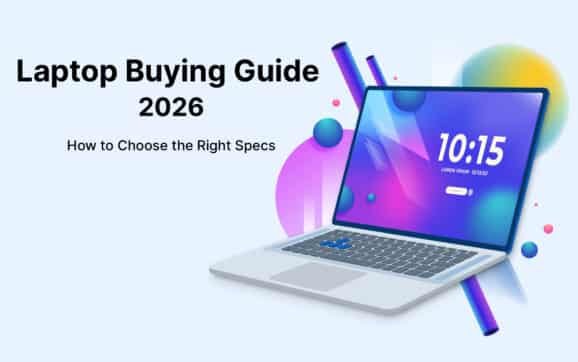 Laptop Buying Guide 2026: How to Choose the Right Specs