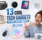 13 Cool Tech Gadgets You Didn’t Know You Needed in 2026 