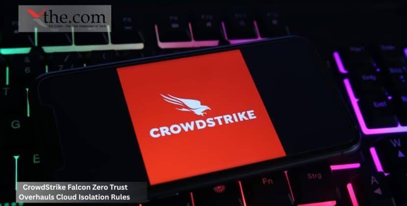 CrowdStrike Falcon Zero Trust Overhauls Cloud Isolation Rules