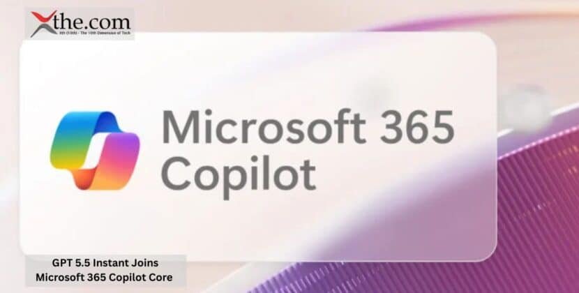 GPT 5.5 Instant Joins Microsoft 365 Copilot Core