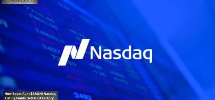 How Boost Run ($BRUN) Nasdaq Listing Funds Dell-GPU Factory