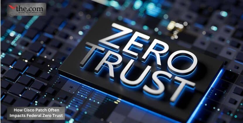 How Cisco Patch Often Impacts Federal Zero Trust