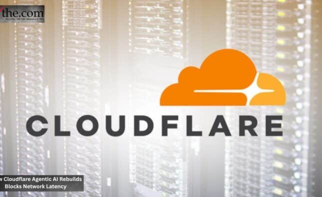 How Cloudflare Agentic AI Rebuilds Blocks Network Latency