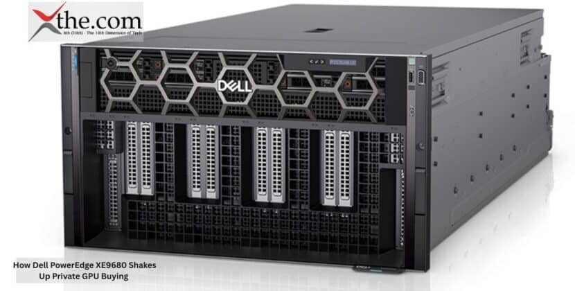How Dell PowerEdge XE9680 Shakes Up Private GPU Buying