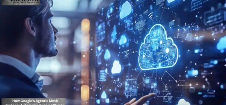 How Google’s Agentic Mesh Protocol Automates Federal Clouds