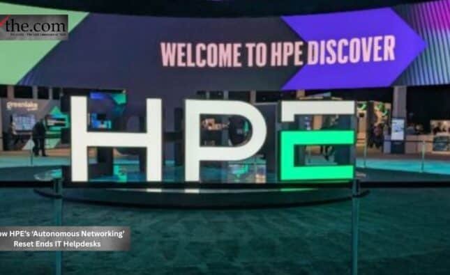 How HPE’s ‘Autonomous Networking’ Reset Ends IT Helpdesks