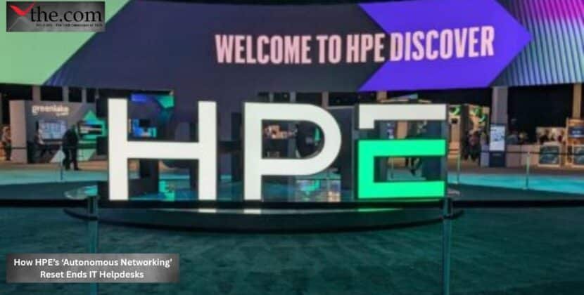 How HPE’s ‘Autonomous Networking’ Reset Ends IT Helpdesks