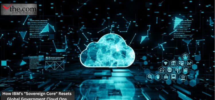 How IBM’s “Sovereign Core” Resets Global Government Cloud Ops