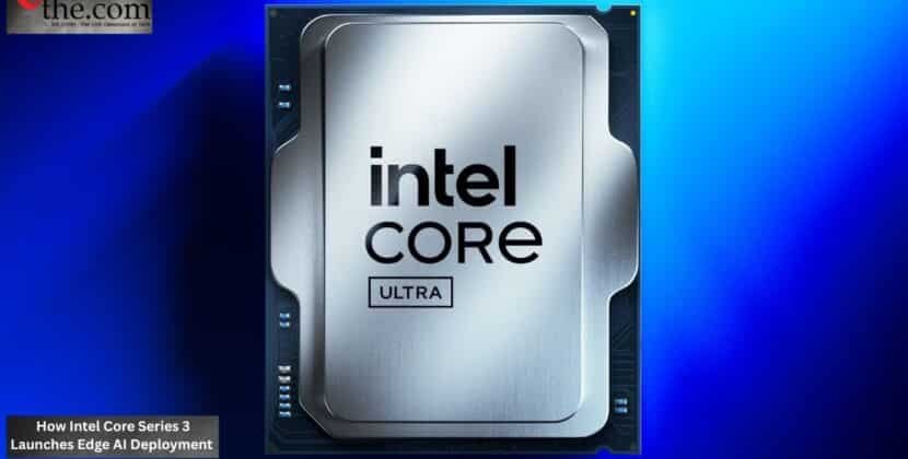 How Intel Core Series 3 Launches Edge AI Deployment