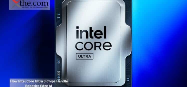 How Intel Core Ultra 3 Chips Handle Robotics Edge AI