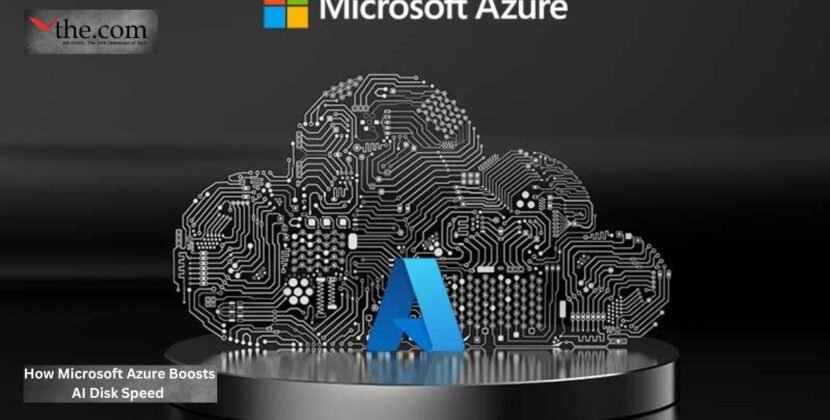 How Microsoft Azure Boosts AI Disk Speed