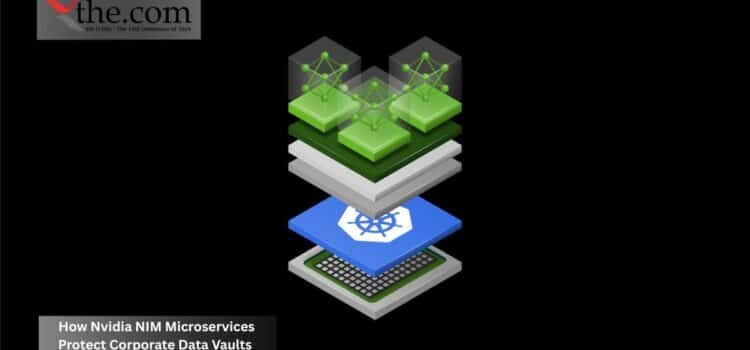 How Nvidia NIM Microservices Protect Corporate Data Vaults