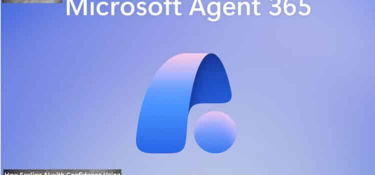 How Scaling AI with Confidence Using Microsoft Agent 365