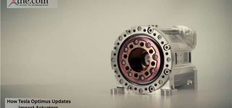 How Tesla Optimus Updates Impact Actuators