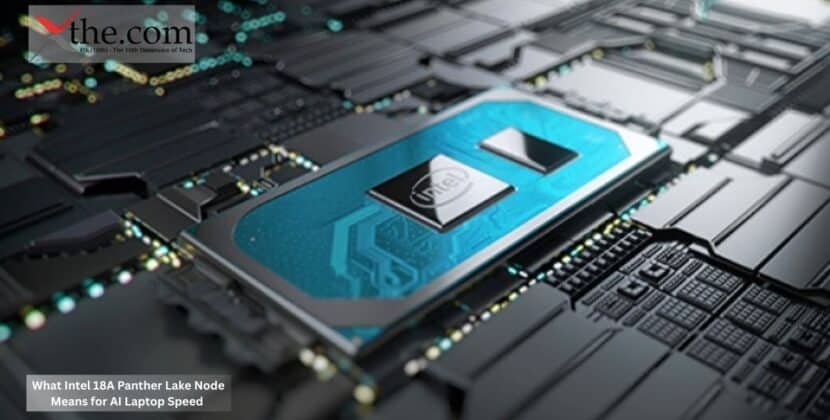 What Intel 18A Panther Lake Node Means for AI Laptop Speed