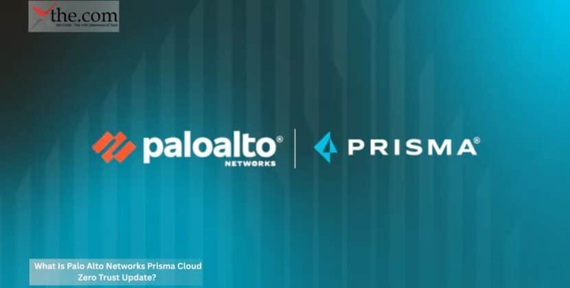 What Is Palo Alto Networks Prisma Cloud Zero Trust Update?