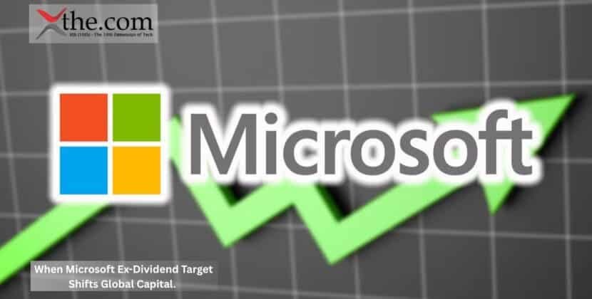 When Microsoft Ex-Dividend Target Shifts Global Capital.