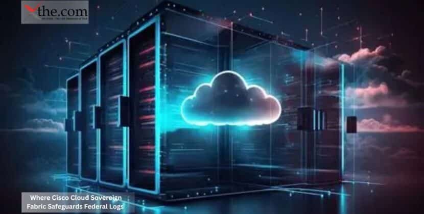 Where Cisco Cloud Sovereign Fabric Safeguards Federal Logs