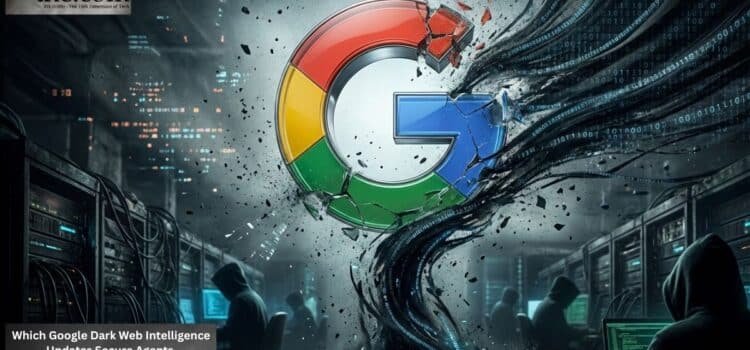 Which Google Dark Web Intelligence Updates Secure Agents