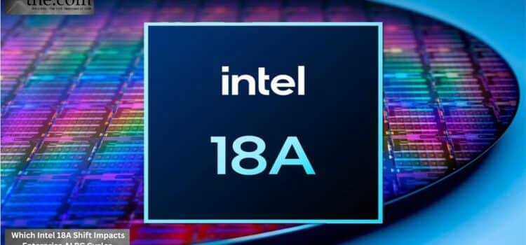 Which Intel 18A Shift Impacts Enterprise AI PC Cycles