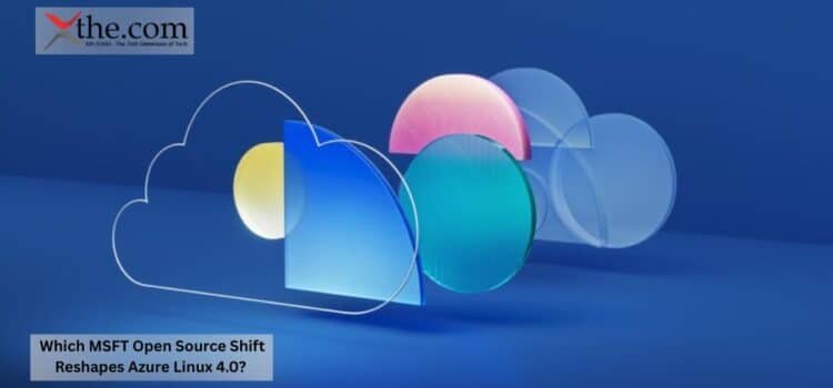 Which MSFT Open Source Shift Reshapes Azure Linux 4.0?