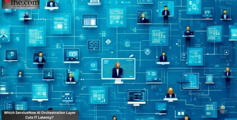 Which ServiceNow AI Orchestration Layer Cuts IT Latency?