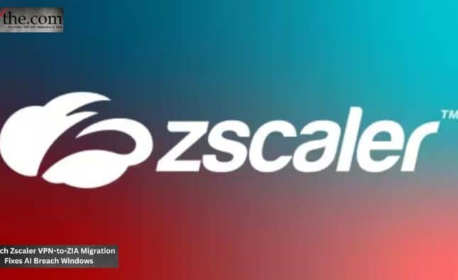 Which Zscaler VPN-to-ZIA Migration Fixes AI Breach Windows