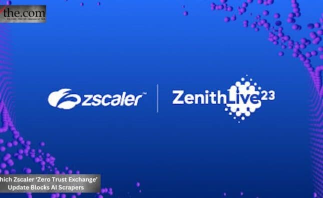 Which Zscaler ‘Zero Trust Exchange’ Update Blocks AI Scrapers Which Zscaler ‘Zero Trust Exchange’ Update Blocks AI Scrapers
