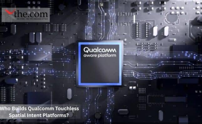 Who Builds Qualcomm Touchless Spatial Intent Platforms?