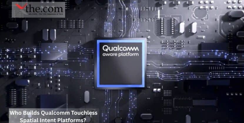Who Builds Qualcomm Touchless Spatial Intent Platforms?