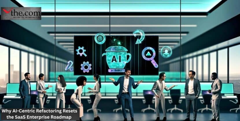 Why AI-Centric Refactoring Resets the SaaS Enterprise Roadmap