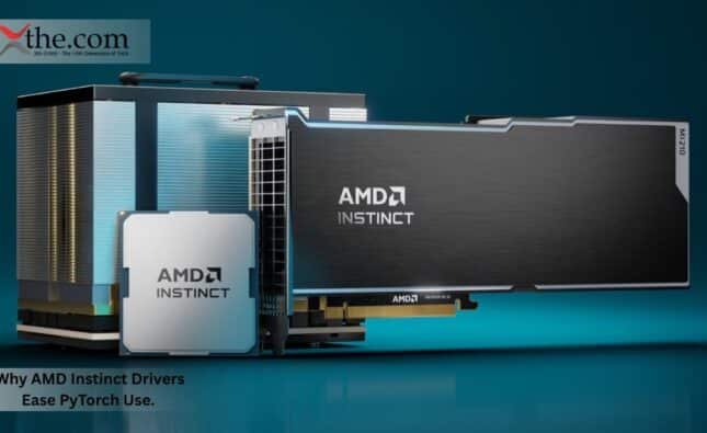 Why AMD Instinct Drivers Ease PyTorch Use.
