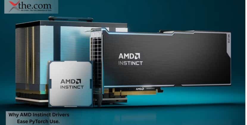 Why AMD Instinct Drivers Ease PyTorch Use.