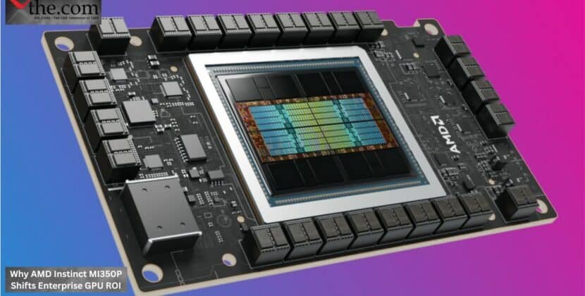 Why AMD Instinct MI350P Shifts Enterprise GPU ROI