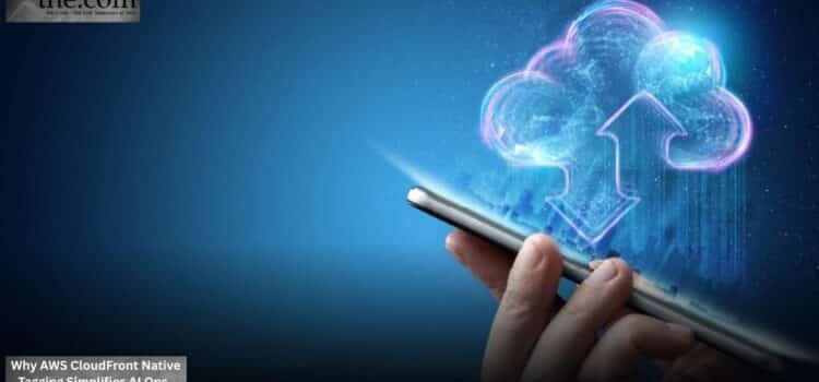Why AWS CloudFront Native Tagging Simplifies AI Ops
