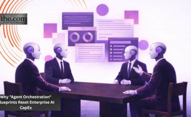 Why "Agent Orchestration" Blueprints Reset Enterprise AI CapEx