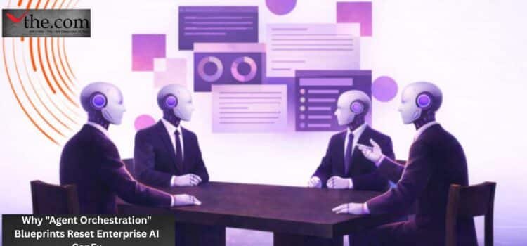 Why “Agent Orchestration” Blueprints Reset Enterprise AI CapEx