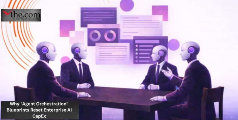 Why “Agent Orchestration” Blueprints Reset Enterprise AI CapEx