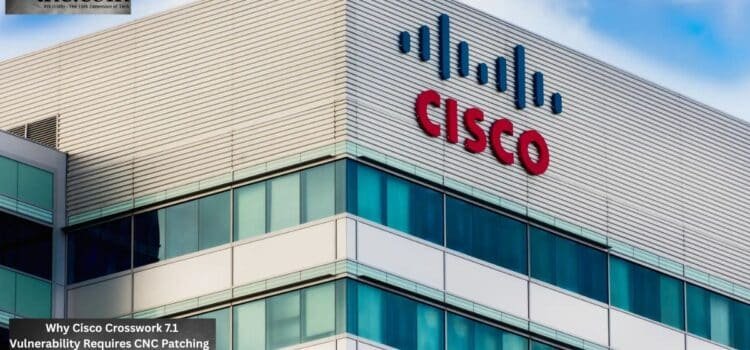 Why Cisco Crosswork 7.1 Vulnerability Requires CNC Patching