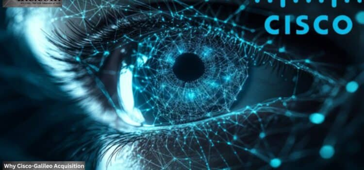 Why Cisco-Galileo Acquisition Secures AI Agents