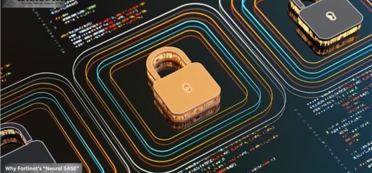Why Fortinet’s “Neural SASE” Reset Ends Traditional VPNs