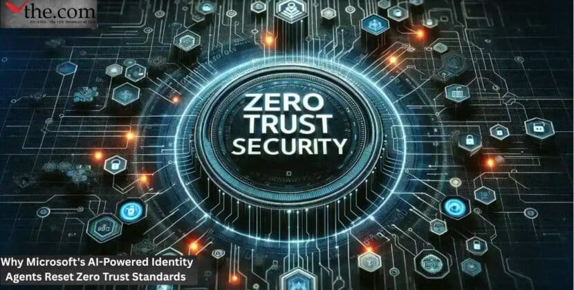 Why Microsoft’s AI-Powered Identity Agents Reset Zero Trust Standards