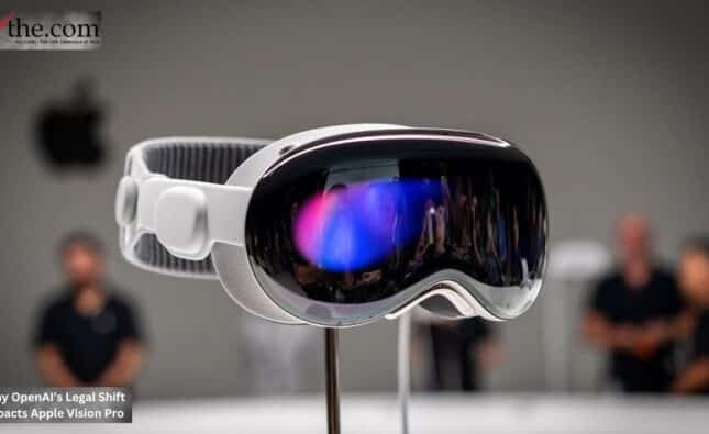 Why OpenAI’s Legal Shift Impacts Apple Vision Pro