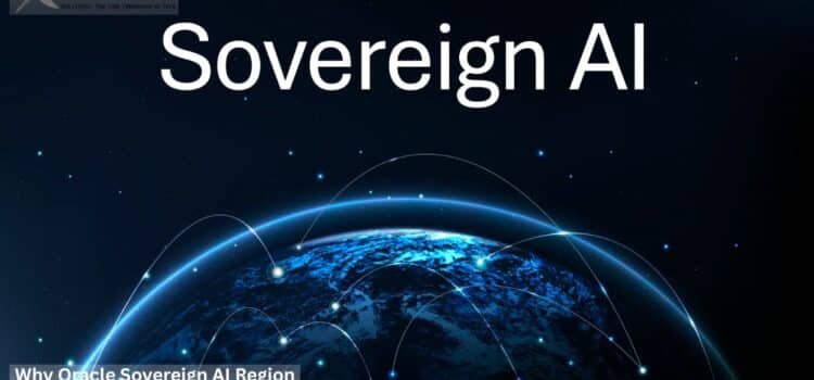 Why Oracle Sovereign AI Region Limits Target State Theft