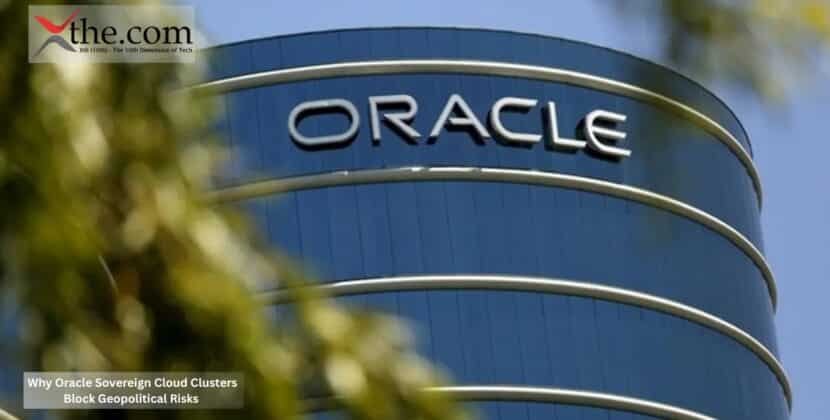 Why Oracle Sovereign Cloud Clusters Block Geopolitical Risks