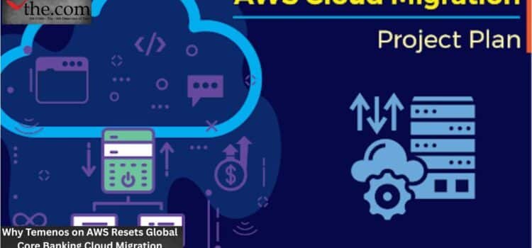 Why Temenos on AWS Resets Global Core Banking Cloud Migration
