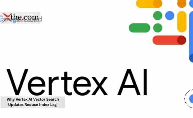 Why Vertex AI Vector Search Updates Reduce Index Lag