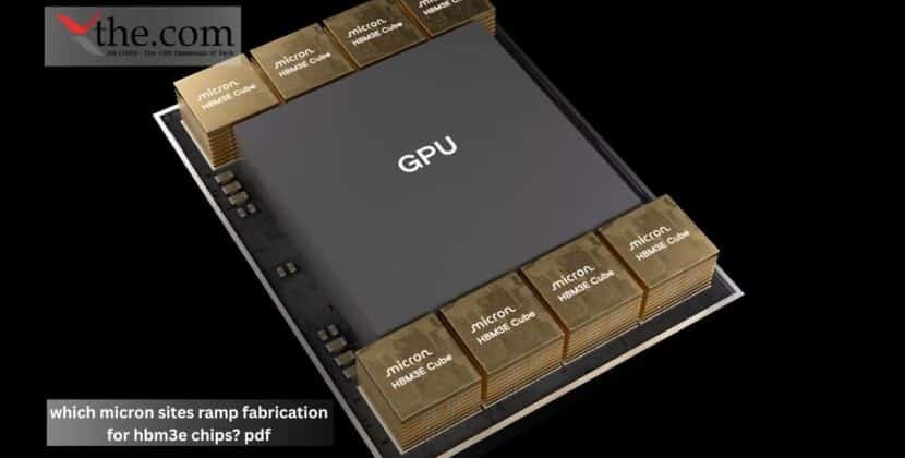 Which Micron Sites Ramp Fabrication for HBM3E Chips?