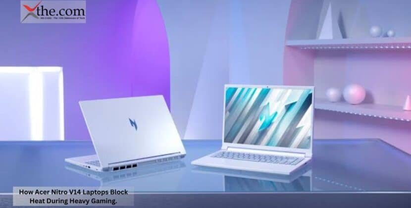 How Acer Nitro V14 Laptops Block Heat During Heavy Gaming.