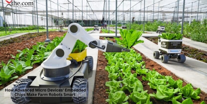 How Advanced Micro Devices’ Embedded Chips Make Farm Robots Smart